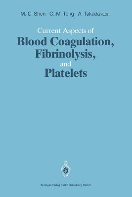 Current Aspects of Blood Coagulation, Fibrinolysis, and Platelets - Shen, Ming-Ching, and Teng, Che-Ming, and Takada, Akikazu