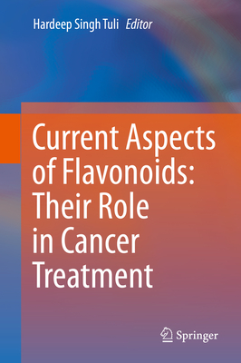 Current Aspects of Flavonoids: Their Role in Cancer Treatment - Singh Tuli, Hardeep (Editor)