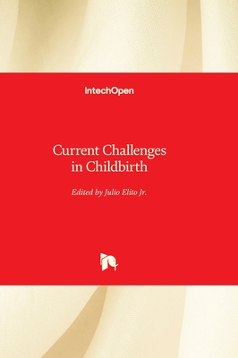 Current Challenges in Childbirth - Jr., Julio Elito (Editor)