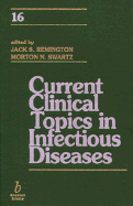 Current Clinical Topics in Infectious Disease 16 - Remington, Jack S, M.D. (Editor), and Swartz, Morton N, M.D. (Editor)