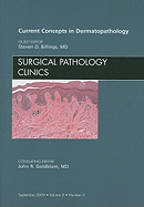 Current Concepts in Dermatopathology, an Issue of Surgical Pathology Clinics: Volume 2-3