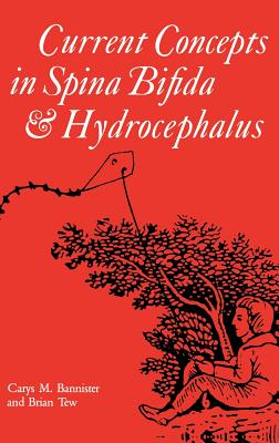 Current Concepts in Spina Bifida and Hydrocephalus - Bannister, Carys M (Editor), and Tew, Brian (Editor)