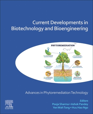 Current Developments in Biotechnology and Bioengineering: Advances in Phytoremediation Technology - Sharma, Pooja (Editor), and Pandey, Ashok (Editor), and Tong, Yen Wah (Editor)