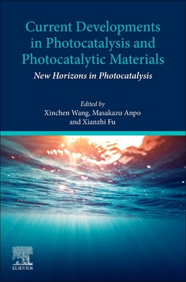 Current Developments in Photocatalysis and Photocatalytic Materials: New Horizons in Photocatalysis - Wang, Xinchen (Editor), and Anpo, Masakazu (Editor), and Fu, Xianzhi (Editor)