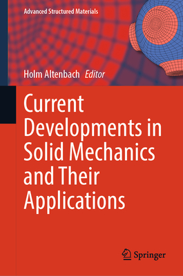 Current Developments in Solid Mechanics and Their Applications - Altenbach, Holm (Editor)