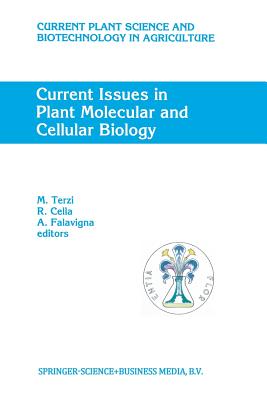 Current Issues in Plant Molecular and Cellular Biology: Proceedings of the Viiith International Congress on Plant Tissue and Cell Culture, Florence, Italy, 12-17 June, 1994 - Terzi, M (Editor), and Cella, R (Editor), and Falavigna, A (Editor)