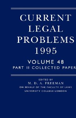 Current Legal Problems 1995: Volume 48, Part 2: Collected Papers - Freeman, M D a (Editor), and Halson, R, As