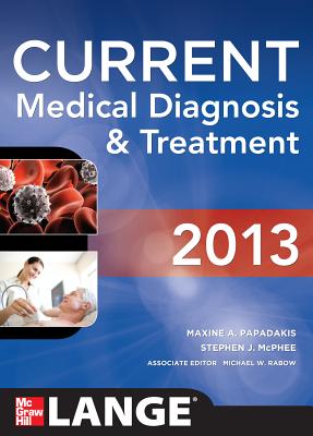 Current Medical Diagnosis and Treatment 2013 - McPhee, Stephen, and Papadakis, Maxine, and Rabow, Michael W