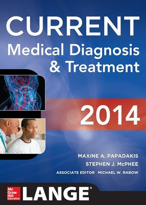 CURRENT Medical Diagnosis and Treatment 2014 - Papadakis, Maxine, and Mcphee, Stephen, and Rabow, Michael