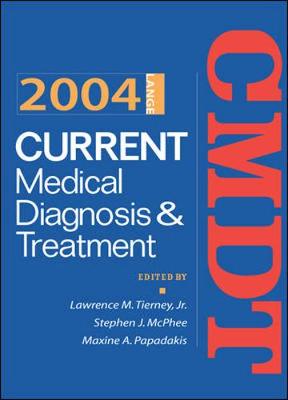 Current Medical Diagnosis & Treatment 2004 - Tierney, Lawrence M, Jr., M.D., and McPhee, Stephen J, and Papadakis, Maxine A, M.D.