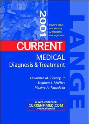 Current Medical Diagnosis & Treatment - Tierney, Lawrence M, Jr., M.D., and McPhee, Stephen J, and Papadakis, Maxine A, M.D.