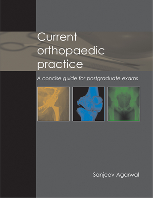 Current Orthopaedic Practice: A Concise Guide for Postgraduate Exams - Agarwal, Sanjeev, Dr., MS, Frcs, Ed