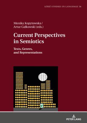 Current Perspectives in Semiotics: Texts, Genres, and Representations - Kopytowska, Monika Weronika (Editor), and Galkowski, Artur (Editor)