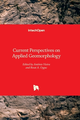 Current Perspectives on Applied Geomorphology - Vieira, Antnio (Editor), and Oygucuc, Resat A. (Editor)