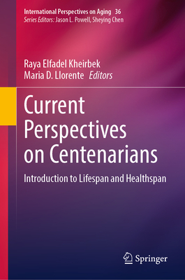 Current Perspectives on Centenarians: Introduction to Lifespan and Healthspan - Kheirbek, Raya Elfadel (Editor), and Llorente, Maria D (Editor)