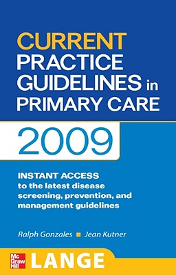 Current Practice Guidelines in Primary Care - Gonzales, Ralph, MD, MSPH, and Kutner, Jean S, MD, MSPH