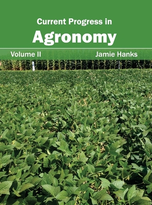 Current Progress in Agronomy: Volume II - Hanks, Jamie (Editor)