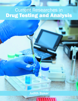 Current Researches in Drug Testing and Analysis - Baker, Judith (Editor)