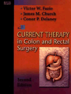 Current Therapy in Colon and Rectal Surgery - Fazio, Victor W, M.D. (Editor), and Church, James M, Facs (Editor)