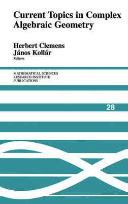 Current Topics in Complex Algebraic Geometry - Clemens, Herbert (Editor), and Kollr, Janos (Editor)