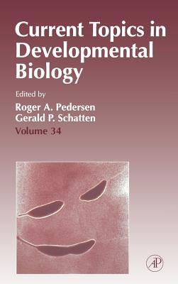 Current Topics in Developmental Biology: Volume 34 - Pedersen, Roger A, and Schatten, Gerald P