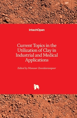 Current Topics in the Utilization of Clay in Industrial and Medical Applications - Zoveidavianpoor, Mansoor (Editor)