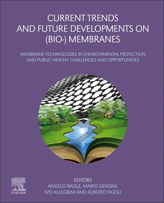 Current Trends and Future Developments on (Bio-) Membranes: Membrane Technologies in Environmental Protection and Public Health: Challenges and Opportunities - Basile, Angelo (Editor), and Gensini, Mario (Editor), and Allegrini, Ivo (Editor)