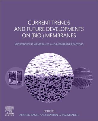 Current Trends and Future Developments on (Bio-) Membranes: Microporous Membranes and Membrane Reactors - Basile, Angelo (Editor), and Ghasemzadeh, Kamran (Editor)