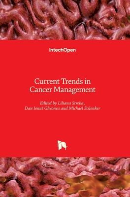 Current Trends in Cancer Management - Streba, Liliana (Editor), and Gheonea, Dan Ionut (Editor), and Schenker, Michael (Editor)