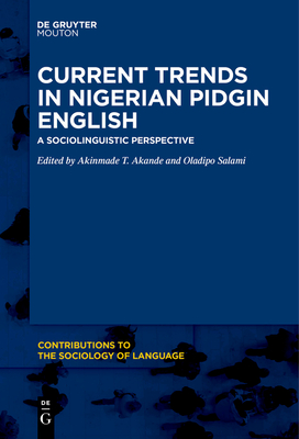 Current Trends in Nigerian Pidgin English: A Sociolinguistic Perspective - Akande, Akinmade T. (Editor), and Salami, Oladipo (Editor)