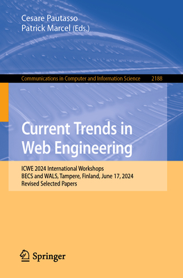 Current Trends in Web Engineering: ICWE 2024 International Workshops, BECS and WALS, Tampere, Finland, June 17, 2024, Revised Selected Papers - Pautasso, Cesare (Editor), and Marcel, Patrick (Editor)