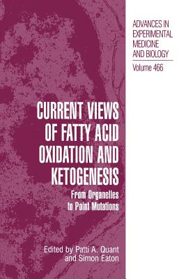 Current Views of Fatty Acid Oxidation and Ketogenesis: From Organelles to Point Mutations - Quant, Patti A (Editor), and Eaton, Simon (Editor)