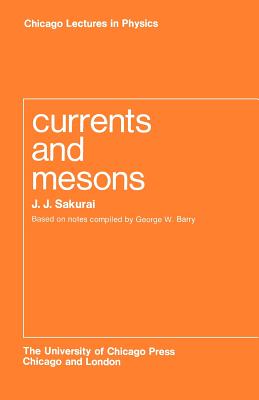 Currents and Mesons - Sakurai, J J