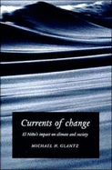 Currents of Change: El Nio's Impact on Climate and Society - Glantz, Michael H