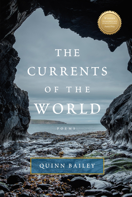 Currents of the World: Poems - Bailey, Quinn