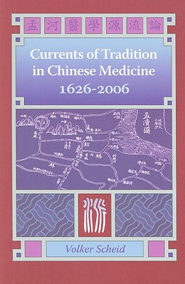 Currents of Tradition in Chinese Medicine, 1626-2006 - Scheid, Volker