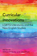 Curricular Innovations: LGBTQ Literatures and the New English Studies