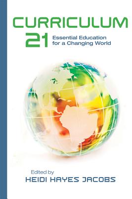 Curriculum 21: Essential Education for a Changing World - Jacobs, Heidi Hayes