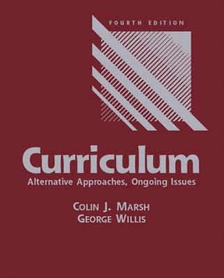 Curriculum: Alternative Approaches, Ongoing Issues - Marsh, Colin J, and Willis, George