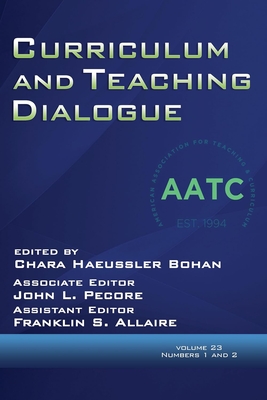 Curriculum and Teaching Dialogue Vol 23 Issue 1 & 2 - Bohan, Chara Haeussler (Editor), and Pecore, John L (Editor), and Allaire, Franklin S (Editor)