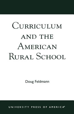 Curriculum and the American Rural School - Feldmann, Doug, Mr., PH.D.