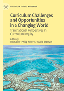 Curriculum Challenges and Opportunities in a Changing World: Transnational Perspectives in Curriculum Inquiry