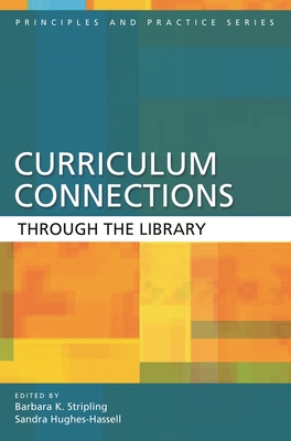 Curriculum Connections Through the Library - Stripling, Barbara K (Editor), and Hughes-Hassell, Sandra (Editor)
