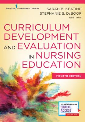 Curriculum Development and Evaluation in Nursing Education - Keating, Sarah B. (Editor), and DeBoor, Stephanie S. (Editor)