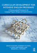 Curriculum Development for Intensive English Programs: A Contextualized Framework for Language Program Design and Implementation