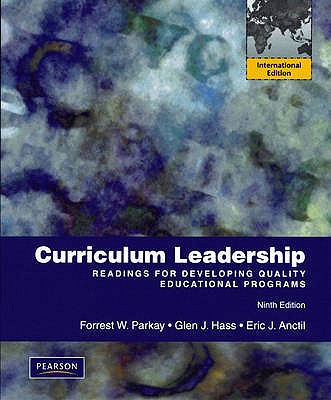 Curriculum Leadership: Readings for Developing Quality Educational Programs: International Edition - Parkay, Forrest W., and Hass, Glen J., and Anctil, Eric J.