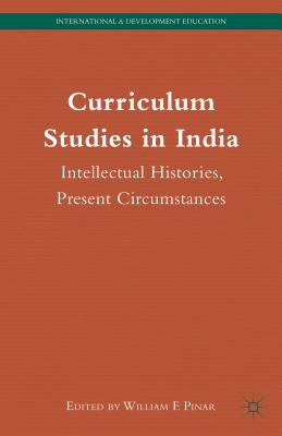 Curriculum Studies in India: Intellectual Histories, Present Circumstances - Pinar, W (Editor)
