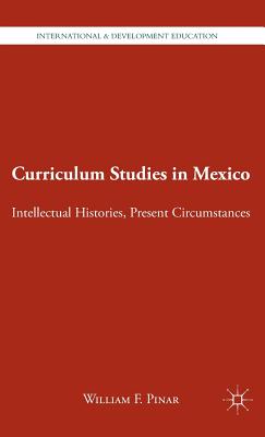 Curriculum Studies in Mexico: Intellectual Histories, Present Circumstances - Pinar, W.