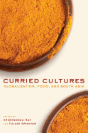 Curried Cultures: Globalization, Food, and South Asia Volume 34