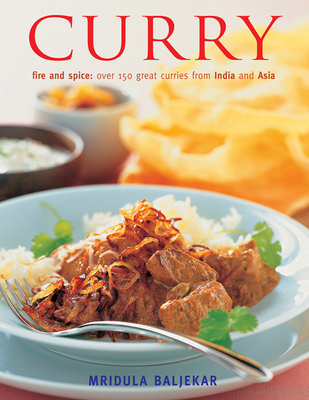 Curry: Fire and Spice: Over 150 Great Curries from India and Asia - Baljekar, Mridula